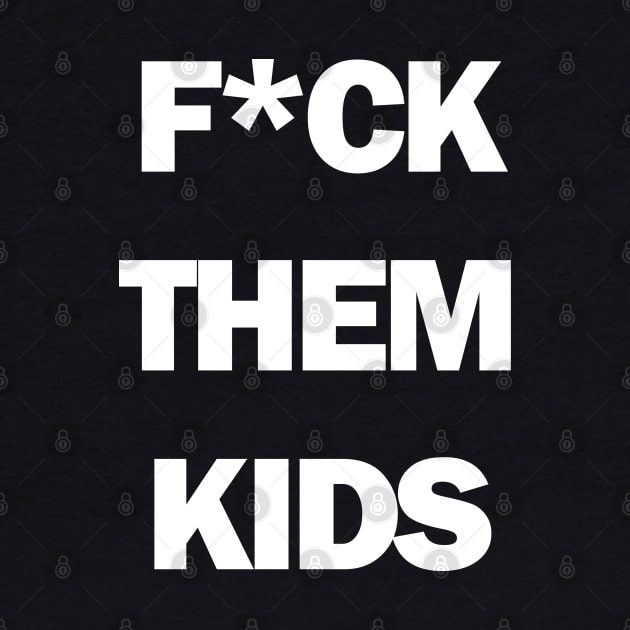 F*ck them kids by BodinStreet